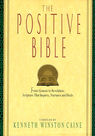 The Positive Bible - From Genesis To Revelation: Scripture That Inspires, Nurtures And Heals (Paperback) Kenneth W. Caine
