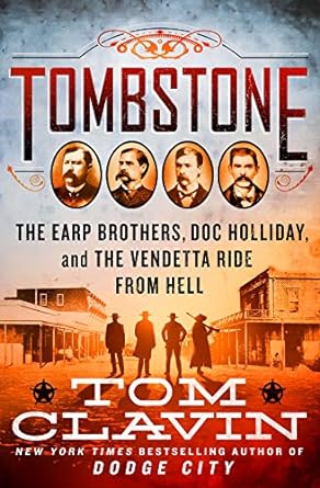 Tombstone: The Earp Brothers, Doc Holliday, and the Vendetta Ride from Hell (Hardcover) Tom  Clavin