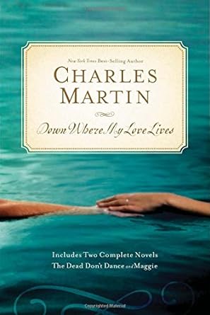 Down Where My Love Lives: The Dead Don't Dance/Maggie: The Awakening Series 2 in 1 (Hardcover) Charles Martin