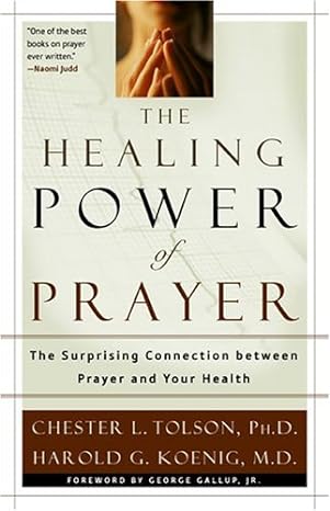 The Healing Power of Prayer: The Surprising Connection between Prayer and Your Health (hardcover) Chester L. Tolson
