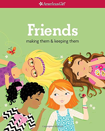 Friends - Making Them & Keeping Them : American Girl Library (Paperback) Pattie Kelley Criswell and Stacy Peterson
