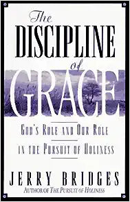 The Discipline of Grace: God's Role and Our Role in the Pursuit of Holiness (Paperback) Jerry Bridges