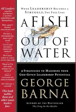 A Fish Out of Water: 9 Strategies to Maximize Your God-Given Potential (Hardcover) George Barna