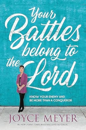 Your Battles Belong to the Lord: Know Your Enemy and Be More Than a Conqueror (Hardcover) Joyce Meyer