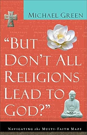 "But Don't All Religions Lead to God?" (Paperback) Michael Green