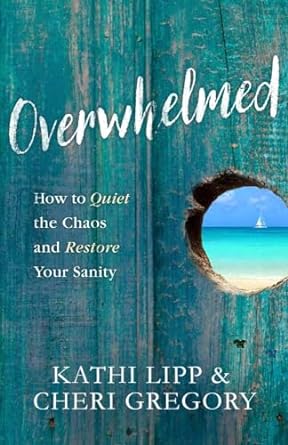 Overwhelmed (Paperback) Kathi Lipp, Cheri Gregory