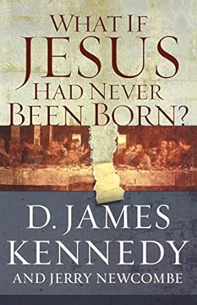 What If Jesus Had Never Been Born? (Paperback) D. James Kennedy