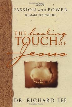 The Healing Touch of Jesus (hardcover) Richard Lee