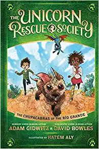 The Chupacabras of the Río Grande : The Unicorn Rescue Society, Book 4 of 6 (Hardcover) Adam Gidwitz and David Bowles