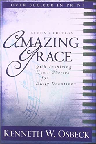 Amazing Grace : 366 Inspiring Hymn Stories for Daily Devotions (Paperback) Kenneth W. Osbeck