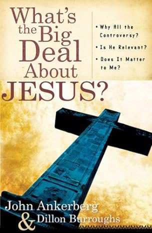 What's the Big Deal About Jesus? (paperback) John Ankerburg & Dillion Burroughs