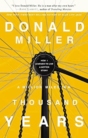 A Million Miles in a Thousand Years: How I Learned to Live a Better Story (Hardcover) Donald Miller