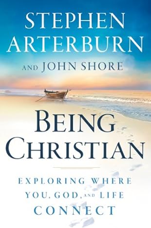 Being Christian: Exploring Where You, God, and Life Connect (Hardback) Stephen Arterburn