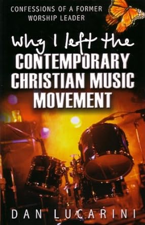 Why I Left the Contemporary Christian Music Movement (Paperback) Dan Lucarini