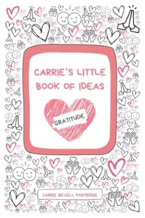 Carrie's Little Book of Ideas: Gratitude (Paperback) Carrie Bevell Partridge