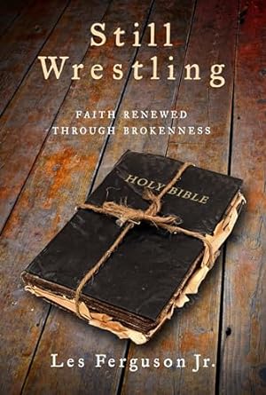 Still Wrestling: Faith Renewed through Brokenness (Paperback) Les Ferguson