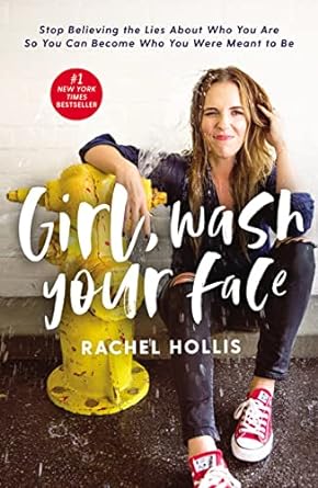 Girl, Wash Your Face: Stop Believing the Lies About Who You Are So You Can Become Who You Were Meant to Be (Hardcover) Rachel Hollis