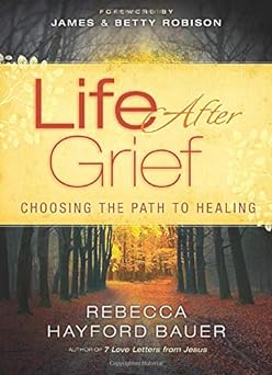 Life After Grief: Choosing the Path to Healing (paperback) Rebecca Hayford Bauer