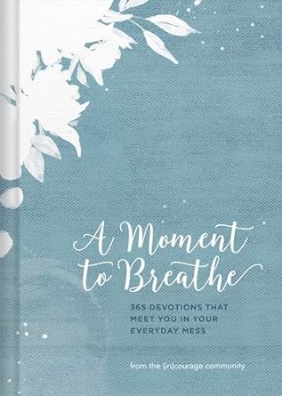 A Moment to Breathe: 365 Devotions that Meet you in Your Everyday Mess (Hardcover) (In)courage