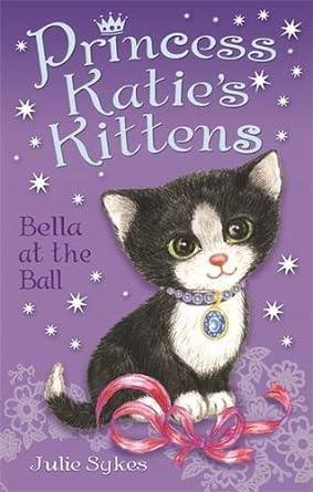 Princess Katie's Kittens: Bella at the Ball (Paperback) Julie Sykes