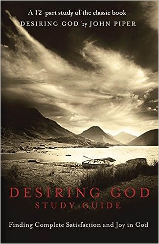 Desiring God Study Guide: Finding Complete Satisfaction and Joy in God (paperback) John Piper