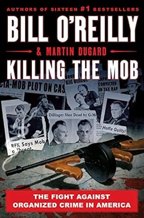 Killing the Mob: The Fight Against Organized Crime in Americat: Bill O'Reilly's Killing Series (Hardcover)  Bill O'Reily & Martin Dugard