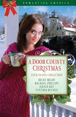 A Door County Christmas: Four Romances Warm Hearts in Wisconsin's Version of Cape Cod (Paperback) Becky Melby, Eileen Key, Rachael O. Phillips, Cynthia Ruchti