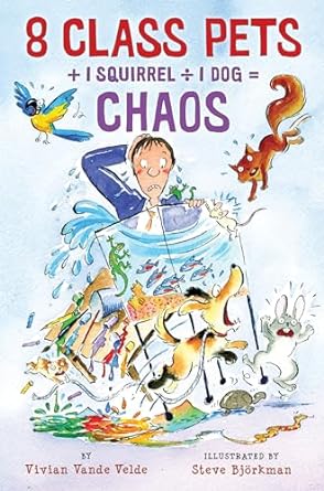 8 Class Pets + 1 Squirrel ÷ 1 Dog = Chaos (Paperback) Vivian Vande Velde