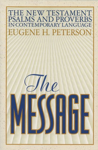 The Message : New Testament Psalms and Proverbs in Contemporary Language (Paperback) Eugene H. Peterson
