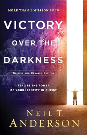 Victory Over the Darkness: Realize the Power of Your Identity in Christ (Paperback) Neil T. Anderson