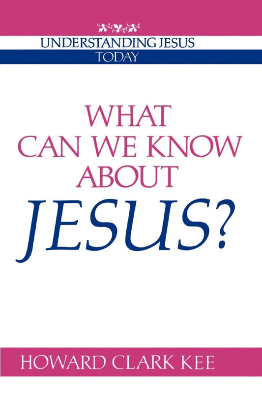 What Can We Know about Jesus? (Paperback) Howard Clark Kee