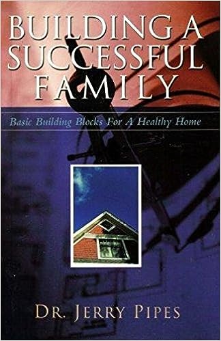 Building a Successful Family : Basic Building Blocks for a Healthy Home (paperback) Jerry Pipes