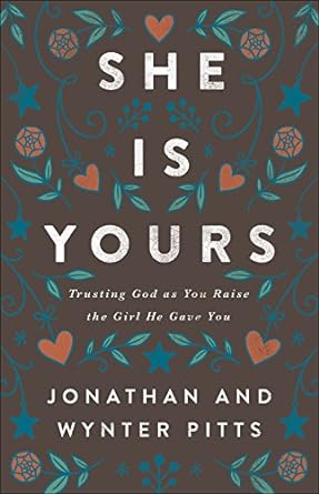 She Is Yours: Trusting God As You Raise the Girl He Gave You (Paperback) Wynter & Jonathan Pitts