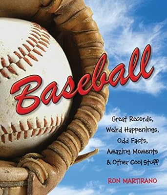 Baseball: Great Records, Weird Happenings, Odd Facts, Amazing Moments & Other Cool Stuff (Paperback) Ron Martirano