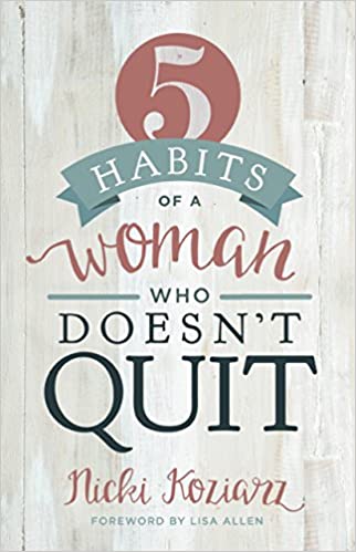 5 Habits of a Woman Who Doesn't Quit (Paperback) Nicki Koziarz