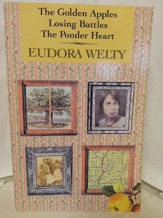 The Golden Apples/ Losing battles/ the Ponder Heart (Paperback) Eudra Welty