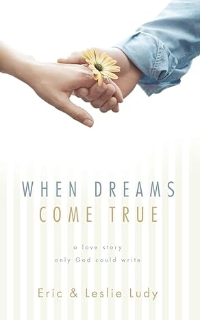 When Dreams Come True (Paperback) Eric Ludy, Leslie Ludy