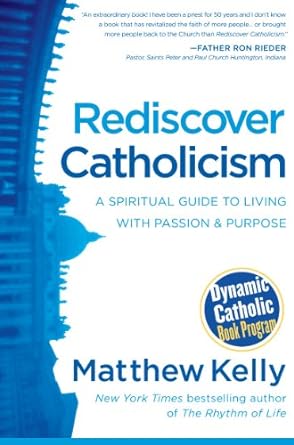 Rediscover Catholicism: A Spiritual Guide to Living with Passion and Purpose (Paperback) Matthew Kelly