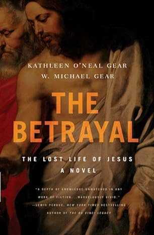 The Betrayal: The Lost Life of Jesus (Hardcover) Kathleen O'Neal Gear & W. Michael Gear