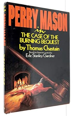 Perry Mason in the Case of the Burning Bequest (Hardback) Thomas Chastain