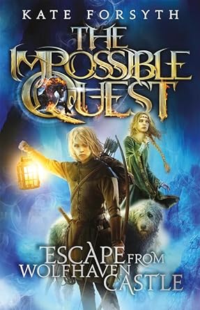 Escape from Wolfhaven Castle: The Impossible Quest (Paperback) Kate Forsyth