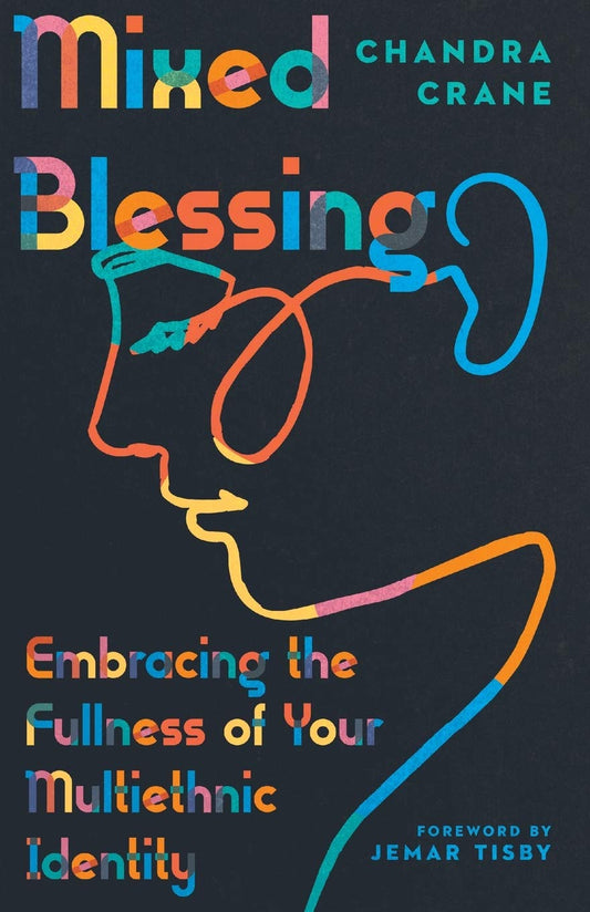 Mixed Blessing - Embracing the Fullness of Your Multiethnic Identity (Paperback) Chandra Crane