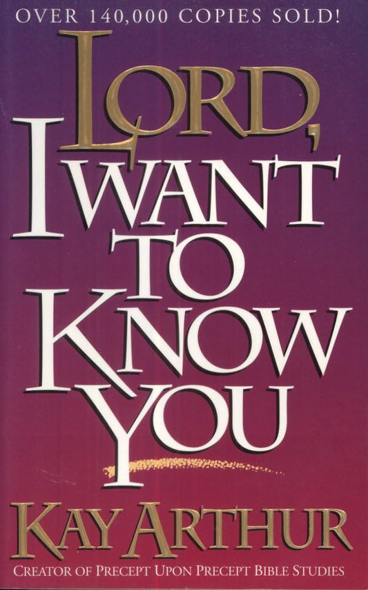 Lord, I Want to Know You: A Devotional Study on the Names of God (Paperback) Kay Arthur