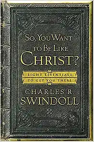 So, You Want to Be Like Christ?: Eight Essentials To Get You There (Paperback) Charles R. Swindoll