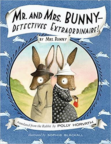 Mr. and Mrs. Bunny - Detectives Extraordinaire! : Mr. and Mrs. Bunny, Book 1 of 2 (Hardcover) Polly Horvath