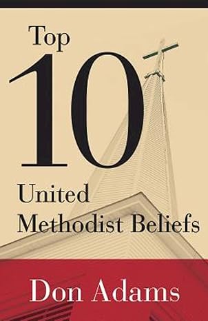 Top 10 United Methodist Beliefs (paperback) Don Adams