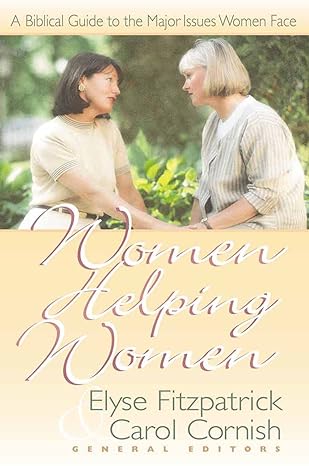 Women Helping Women: A Biblical Guide to Major Issues Women Face (paperback) Elyse Fitzpatrick