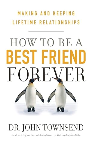 How to be a Best Friend Forever: Making and Keeping Lifetime Relationships (Hardcover) John Townsend