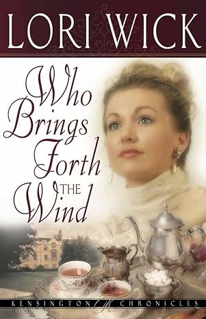 Who Brings Forth the Wind : Book 3 of 4: Kensington Chronicles (Paperback) Lori Wick