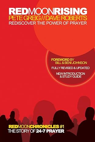 Red Moon Rising: Rediscover the Power of Prayer (Red Moon Chronicles) Pete Greig & Dave Roberts